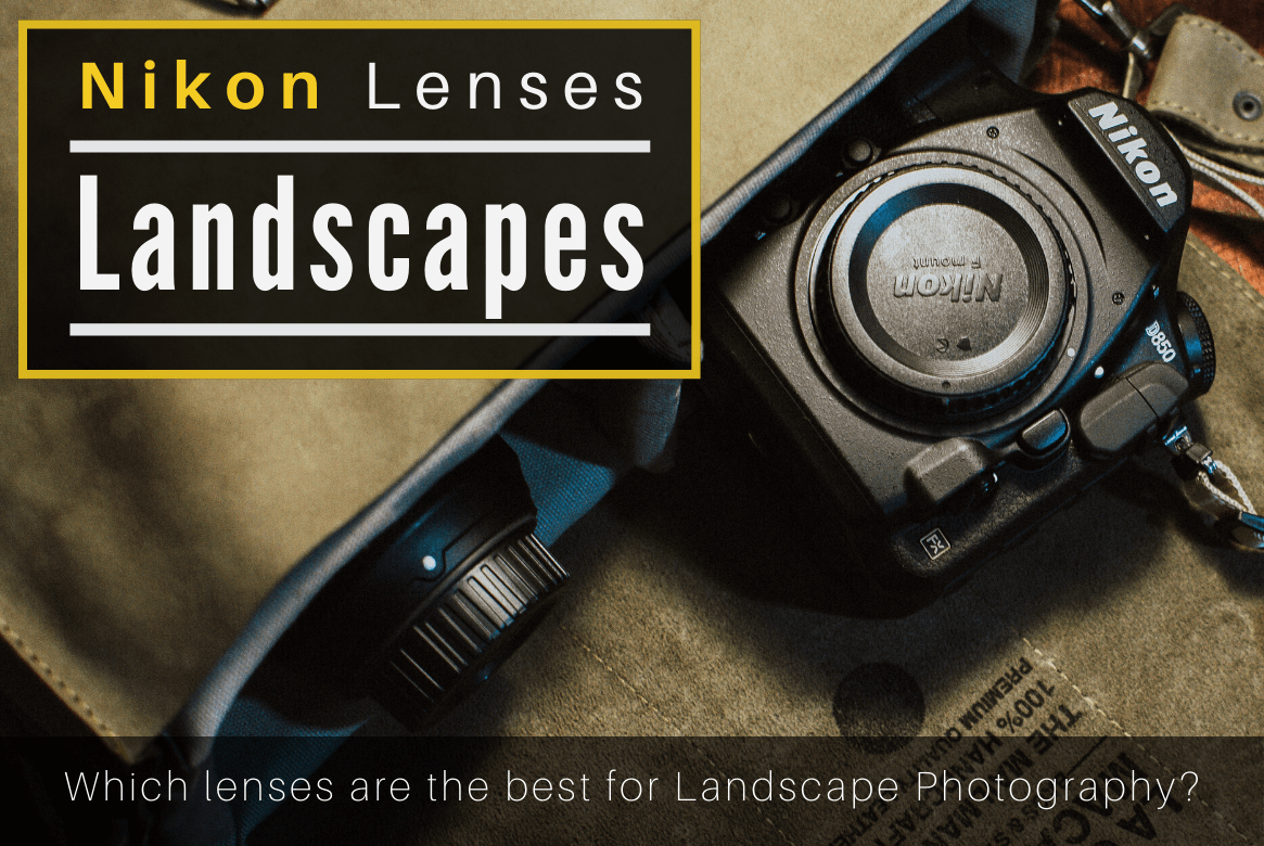 Best Nikon lenses for landscape photography in 2021